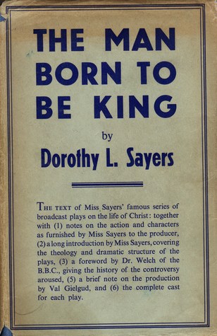 The Man Born to Be King: A Play-Cycle on the Life of Our Lord and Saviour Jesus Christ