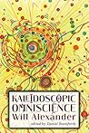 Kaleidoscopic Omniscience by Will Alexander