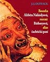 Bosorka Alžběta Nádašdyová rozená Báthoryová alias čachtická ... by J.J. Duffack