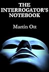The Interrogator's Notebook by Martin  Ott