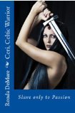 Ceri, Celtic Warrior: Slave only to Passion