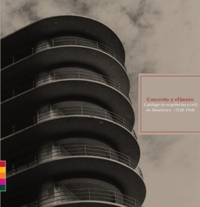 Concreto y efímero. Catálogo de arquitectura civil de Monterrey (1920-1960)