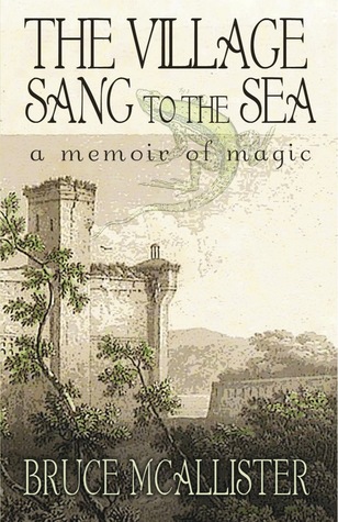 The Village Sang to the Sea:  A Memoir of Magic