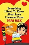 Everything I Need To Know About Love I Learned From Papa Jack by John Gemperle