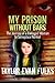 My Prison Without Bars by Taylor Evan Fulks