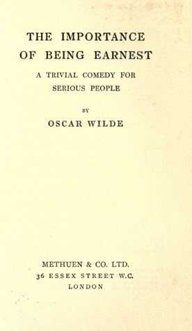 The Importance of Being Earnest: A Trivial Comedy for Serious People