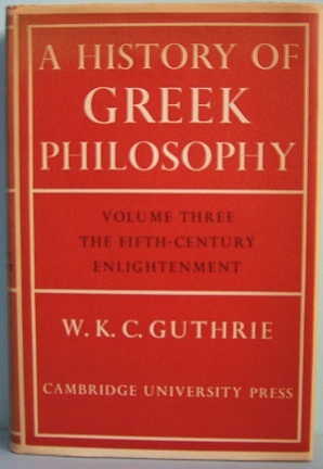 A History of Greek Philosophy 3: The Fifth-Century Enlightenment