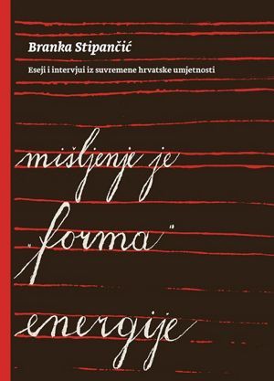 Mišljenje je forma energije: eseji i intervjui iz suvremene hrvatske umjetnosti