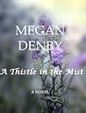 A Thistle in the Mist by Megan Denby