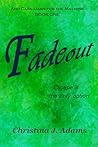 Fadeout by Christina J. Adams Fadeout by Christina J. Adams