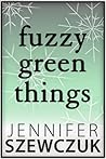 Fuzzy Green Things by Jennifer Szewczuk