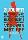 Zij Durft! - 10 verhalen over gewone bijzondere ondernemende vrouwen met lef Zij Durft! - 10 verhalen over gewone bijzondere ondernemende vrouwen met lef