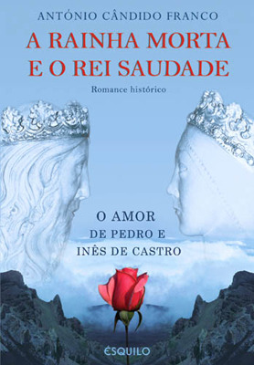 A Rainha Morta e o Rei Saudade : O Amor de Pedro e Inês de Castro (Paperback)