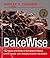 BakeWise: The Hows and Whys of Successful Baking with Over 200 Magnificent Recipes
