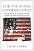 The Founding Conservatives: How a Group of Unsung Heroes Saved the American Revolution