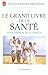 Le Grand Livre de La Santé