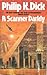 A Scanner Darkly by Philip K. Dick A Scanner Darkly by Philip K. Dick