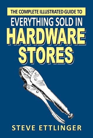 The Complete Illustrated Guide to Everything Sold in Hardware Stores (Kindle Edition)