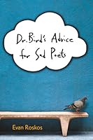 Dr. Bird's Advice for Sad Poets
