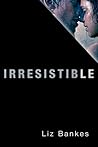 Irresistible by Liz Bankes