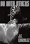 Do Unto Others by J.F. Gonzalez