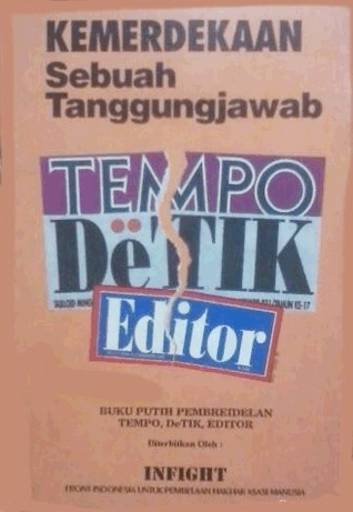 Kemerdekaan Sebuah Tanggungjawab Buku Putih Pembredelan TEMPO, DeTIK, EDITOR