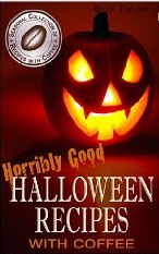 Horribly Good Halloween Recipes with Coffee (Kindle Edition)
