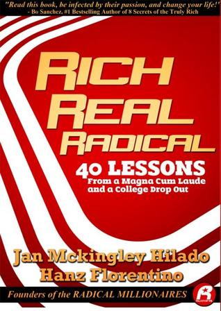 Rich Real Radical: 40 Lessons from a Magna Cum Laude and a College Drop Out