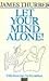 Let Your Mind Alone! And Other More or Less Inspirational Pieces by James Thurber Let Your Mind Alone! And Other More or Less Inspirational Pieces by James Thurber
