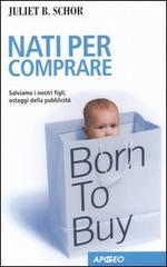 Nati per comprare: salviamo i nostri figli, ostaggi della pubblicità
