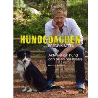Hundcoachen: Aktivera din hund och bli en bra ledare