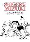 Autobiografía Libro Uno by Shigeru Mizuki