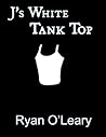 J's White Tank Top by Ryan O'Leary J's White Tank Top by Ryan O'Leary