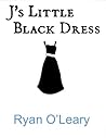 J's Little Black Dress by Ryan O'Leary J's Little Black Dress by Ryan O'Leary