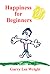 Happiness for Beginners by Garry Lee Wright