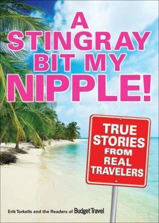 Stingray Bit My Nipple!rue Stories from Real Travelers