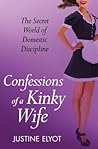 Confessions of a Kinky Wife by Justine Elyot Confessions of a Kinky Wife by Justine Elyot