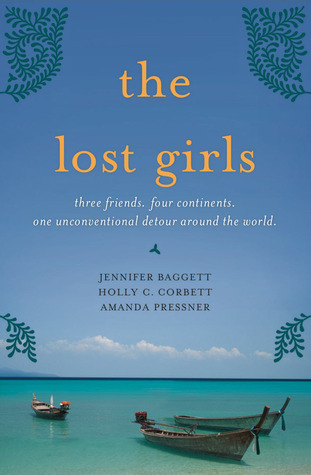 The Lost Girls: Three Friends. Four Continents. One Unconventional Detour Around the World – A Travel Memoir of Quarter-Life Crisis and Self-Discovery