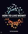 How To Live Wow!?