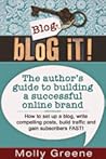 Blog It! The author's guide to building a successful online b... by Molly  Greene