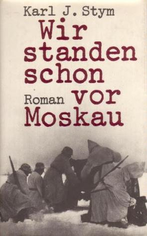 Wir standen schon vor Moskau