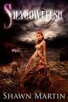 Shadowflesh (Shadowflesh, #1)