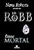 Êxtase Mortal by J.D. Robb Êxtase Mortal by J.D. Robb
