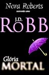 Glória Mortal by J.D. Robb