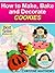 How to Make and Decorate Cookies