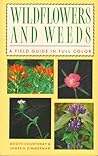 Wildflowers and Weeds: A Field Guide in Full Color Wildflowers and Weeds: A Field Guide in Full Color