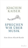 Sprechen wir über Musik. Eine kleine Klassik-Kunde
