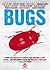 Bugs: storie raccapriccianti e comiche, casi incredibili e fatti di vita... con protagonisti esseri che ronzano e strisciano!