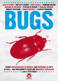 Bugs: storie raccapriccianti e comiche, casi incredibili e fatti di vita... con protagonisti esseri che ronzano e strisciano! (Paperback)