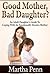 GOOD MOTHER BAD DAUGHTER by Martha Penn